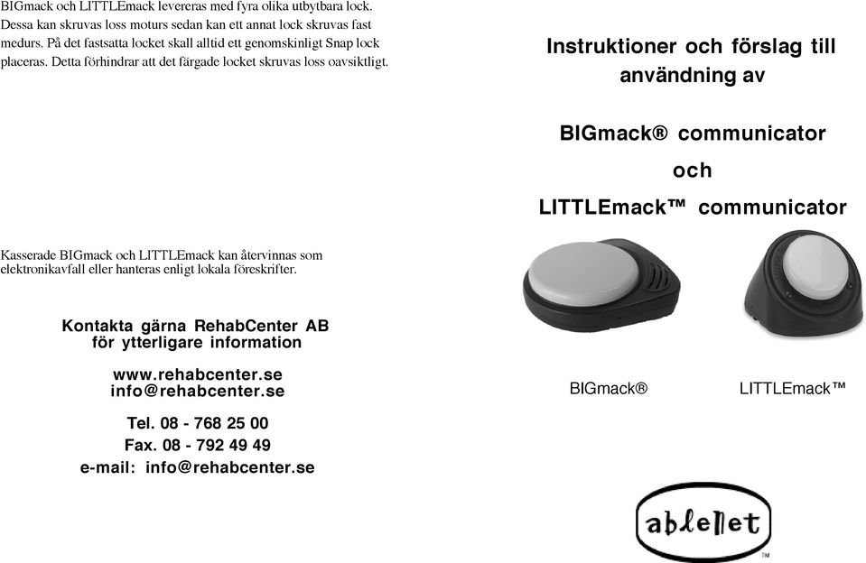 Instruktioner och förslag till användning av BIGmack communicator och LITTLEmack communicator Kasserade BIGmack och LITTLEmack kan återvinnas som elektronikavfall