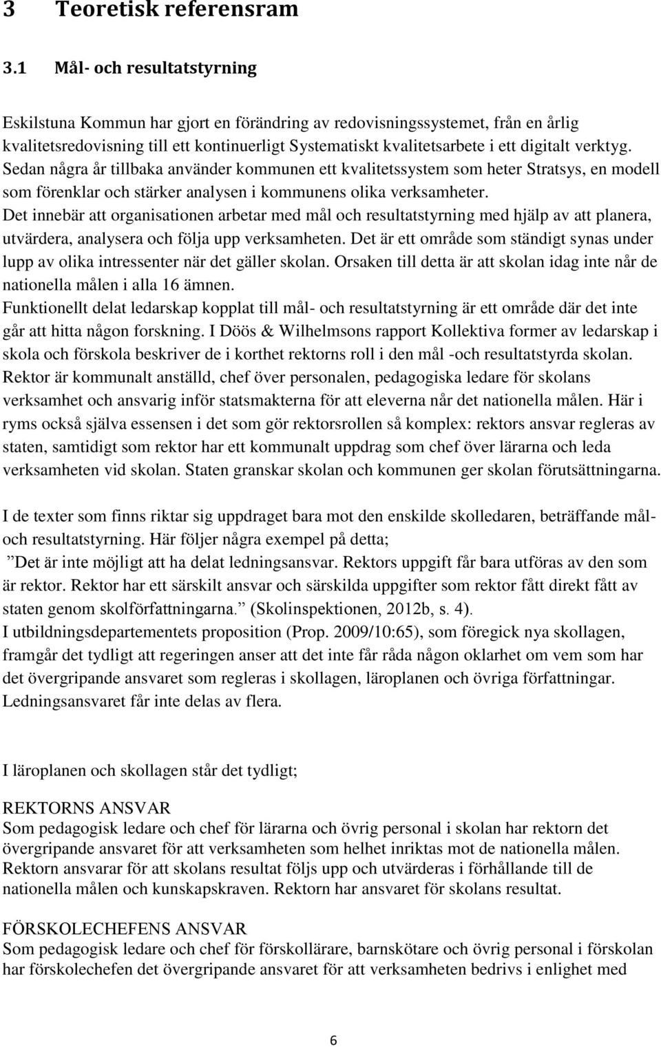 verktyg. Sedan några år tillbaka använder kommunen ett kvalitetssystem som heter Stratsys, en modell som förenklar och stärker analysen i kommunens olika verksamheter.