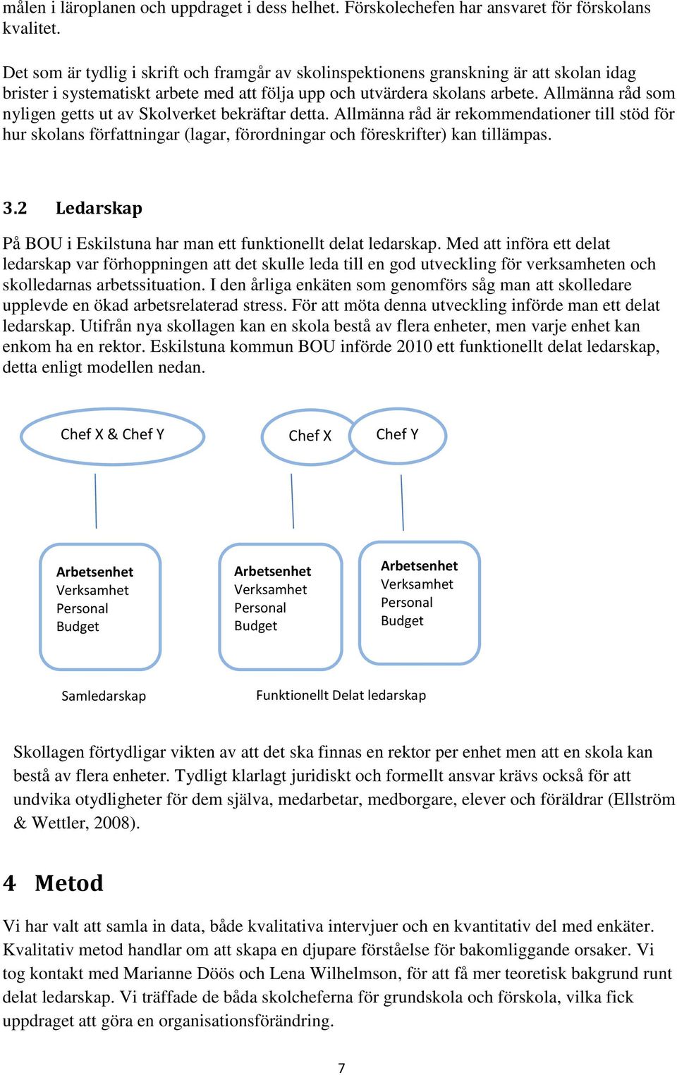 Allmänna råd som nyligen getts ut av Skolverket bekräftar detta. Allmänna råd är rekommendationer till stöd för hur skolans författningar (lagar, förordningar och föreskrifter) kan tillämpas. 3.