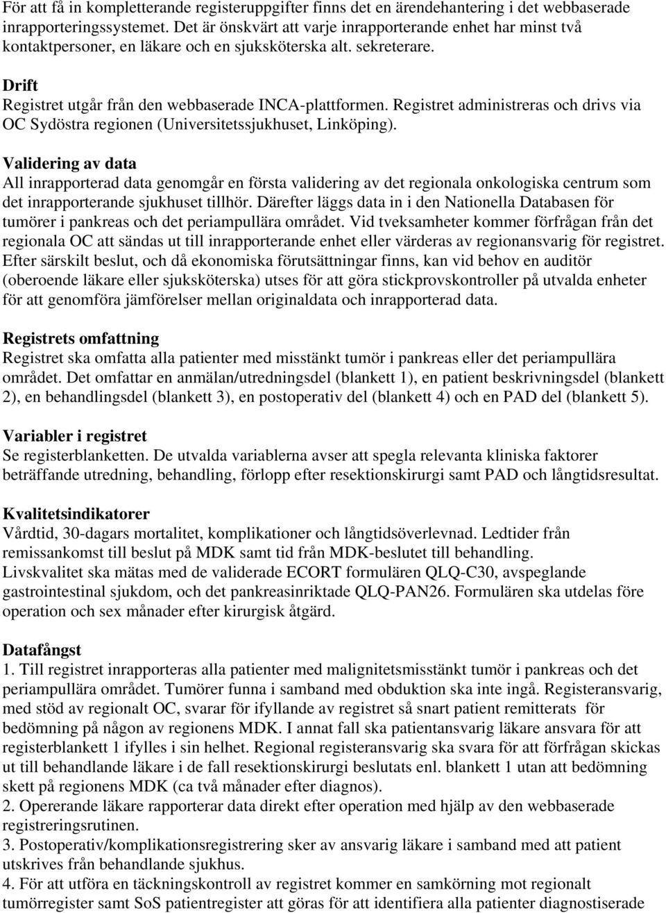 Registret administreras och drivs via OC Sydöstra regionen (Universitetssjukhuset, Linköping).