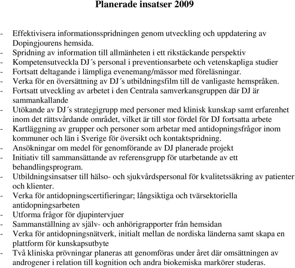 evenemang/mässor med föreläsningar. - Verka för en översättning av DJ s utbildningsfilm till de vanligaste hemspråken.