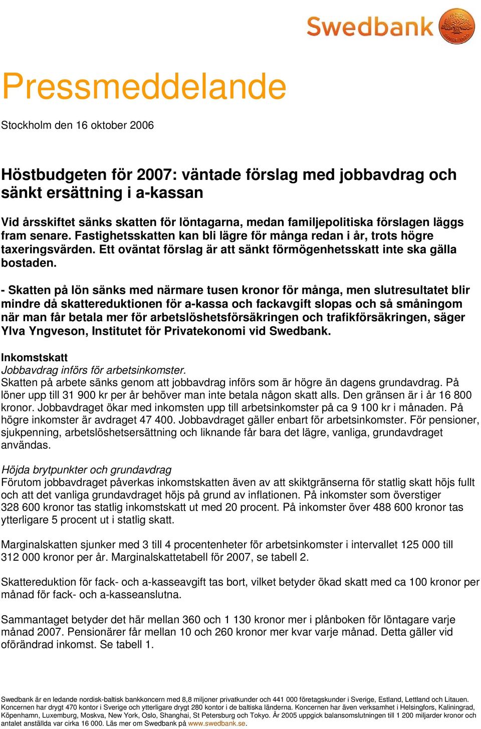 - Skatten på lön sänks med närmare tusen kronor för många, men slutresultatet blir mindre då skattereduktionen för a-kassa och fackavgift slopas och så småningom när man får betala mer för