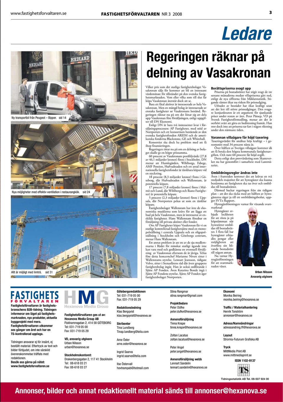 sid 31 Vilket pris som det statliga fastighetsbolaget Vasakronan säljs för kommer att bli en intressant värdemätare för tillståndet på den svenska fastighetsmarknaden.