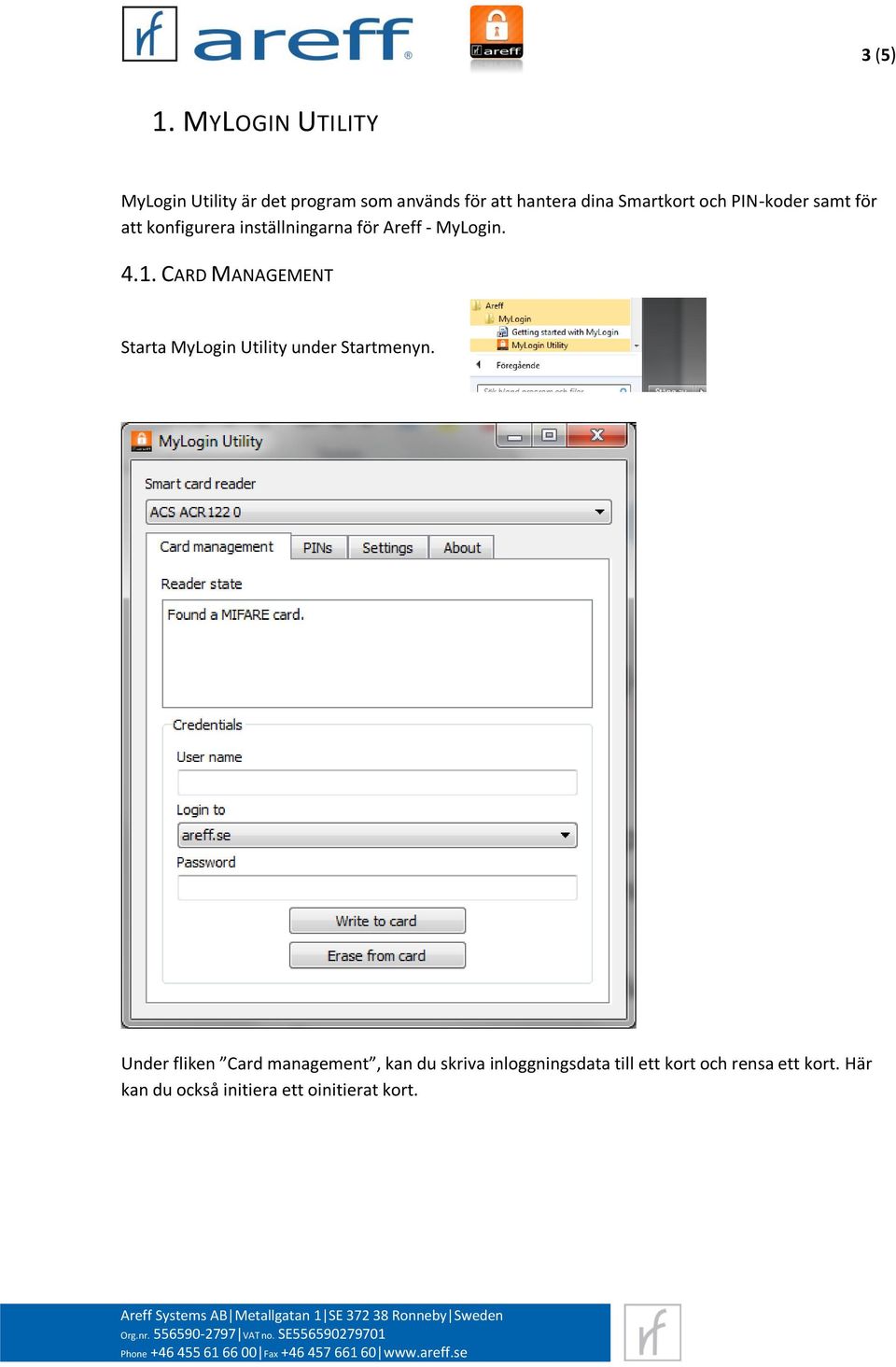 PIN-koder samt för att konfigurera inställningarna för Areff - MyLogin. 4.1.