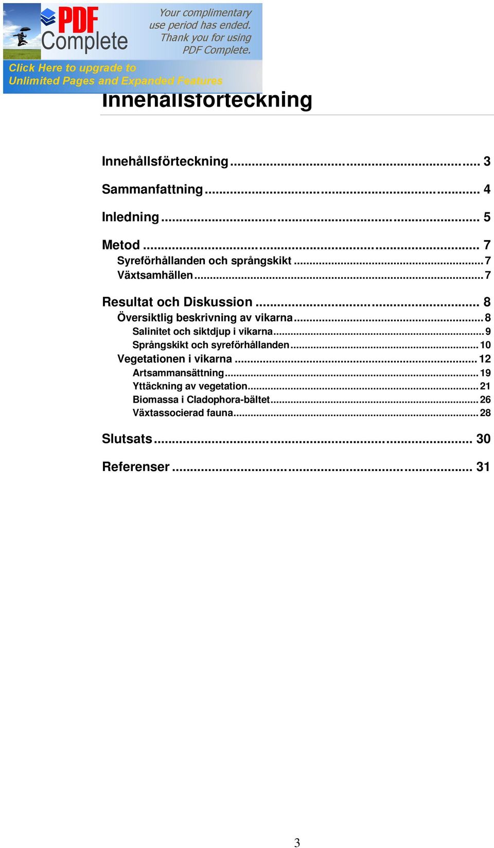 .. 8 Översiktlig beskrivning av vikarna... 8 Salinitet och siktdjup i vikarna... 9 Språngskikt och syreförhållanden.