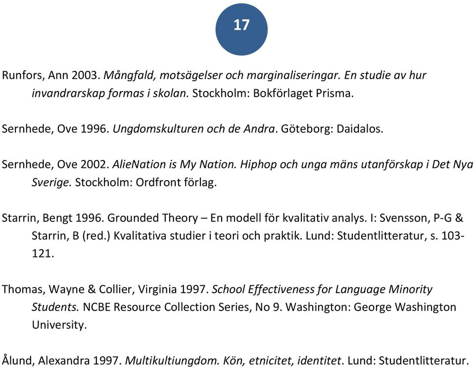 Grounded Theory En modell för kvalitativ analys. I: Svensson, P-G & Starrin, B (red.) Kvalitativa studier i teori och praktik. Lund: Studentlitteratur, s. 103-121.