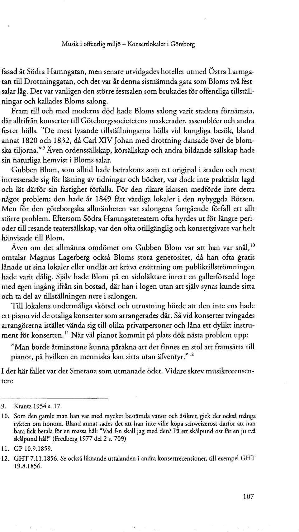 Fram till och med moderns död hade Bloms salong varit stadens förnämsta, där alltifrån konserter till Göteborgssocietetens maskerader, assembléer och andra fester hölls.