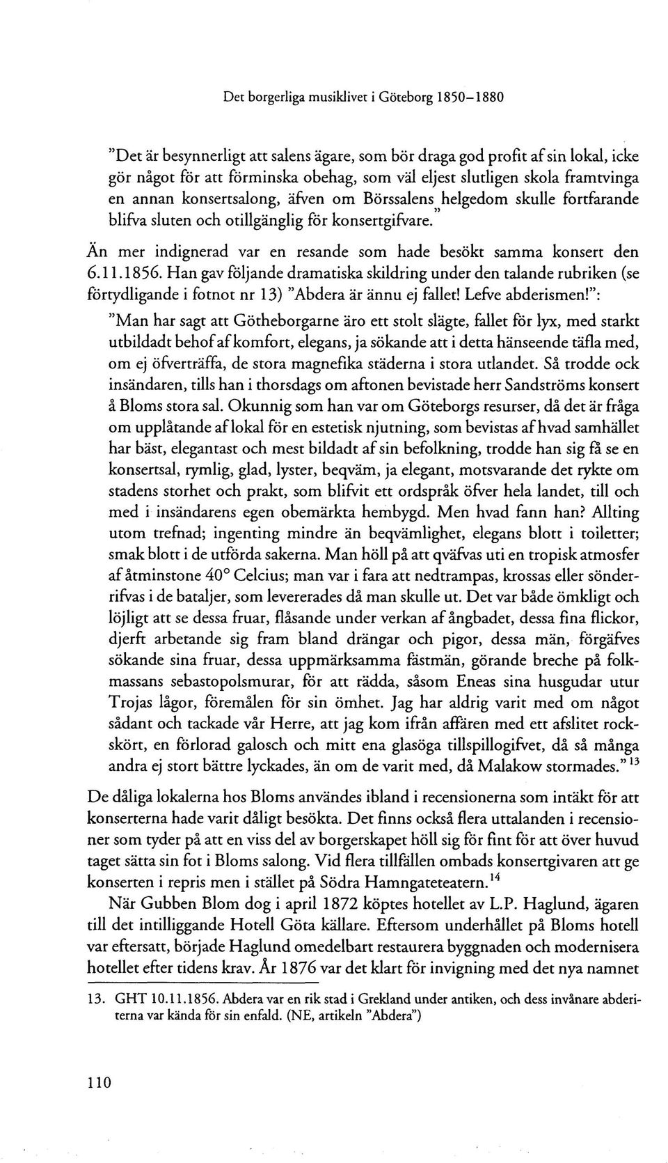 An mer indignerad var en resande som hade besökt samma konsert den 6.11.1856.