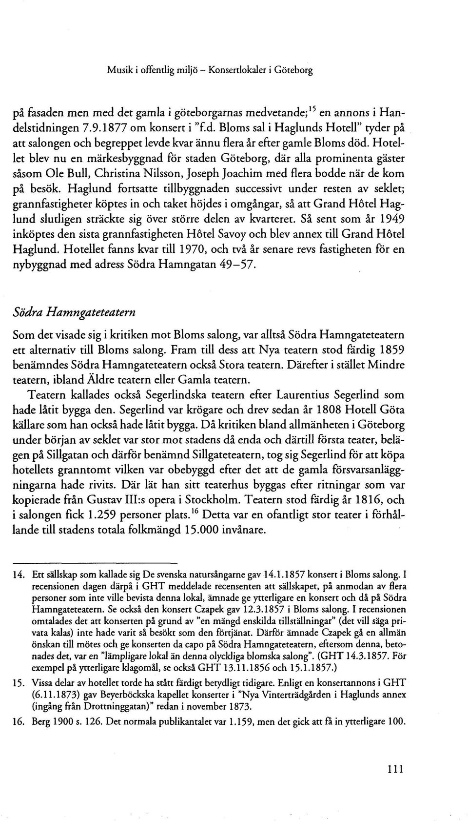 Haglund fortsatte tillbyggnaden successivt under resten av seklet; grannfastigheter köptes in och taket höjdes i omgångar, så att Grand Hotel Haglund slutligen sträckte sig över större delen av