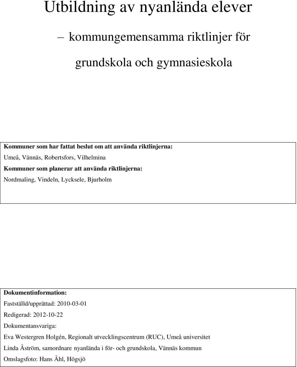 Bjurholm Dokumentinformation: Fastställd/upprättad: 2010-03-01 Redigerad: 2012-10-22 Dokumentansvariga: Eva Westergren Holgén, Regionalt