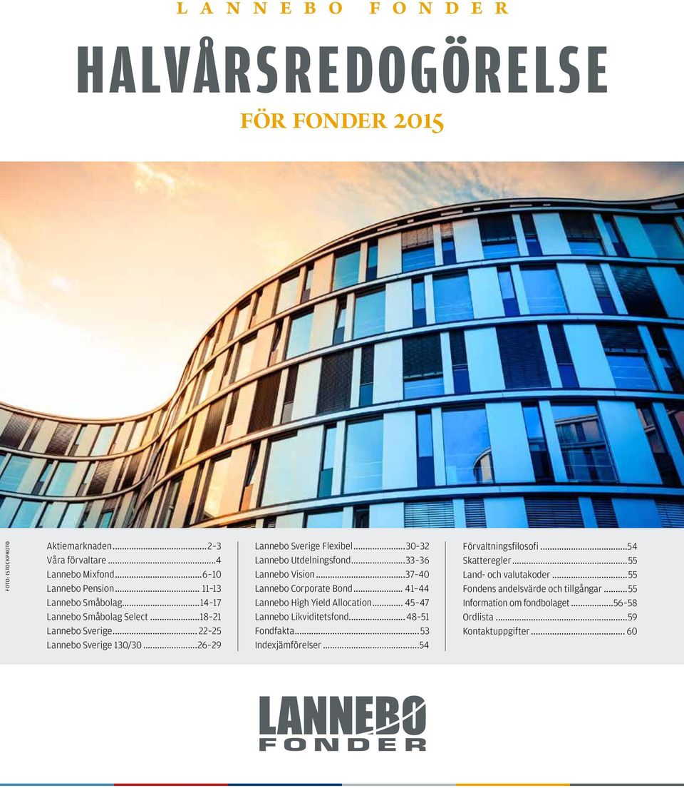 33 36 Lannebo Vision 37 40 Lannebo Corporate Bond 41 44 Lannebo High Yield Allocation 45 47 Lannebo Likviditetsfond 48 51 Fondfakta 53 Indexjämförelser 54