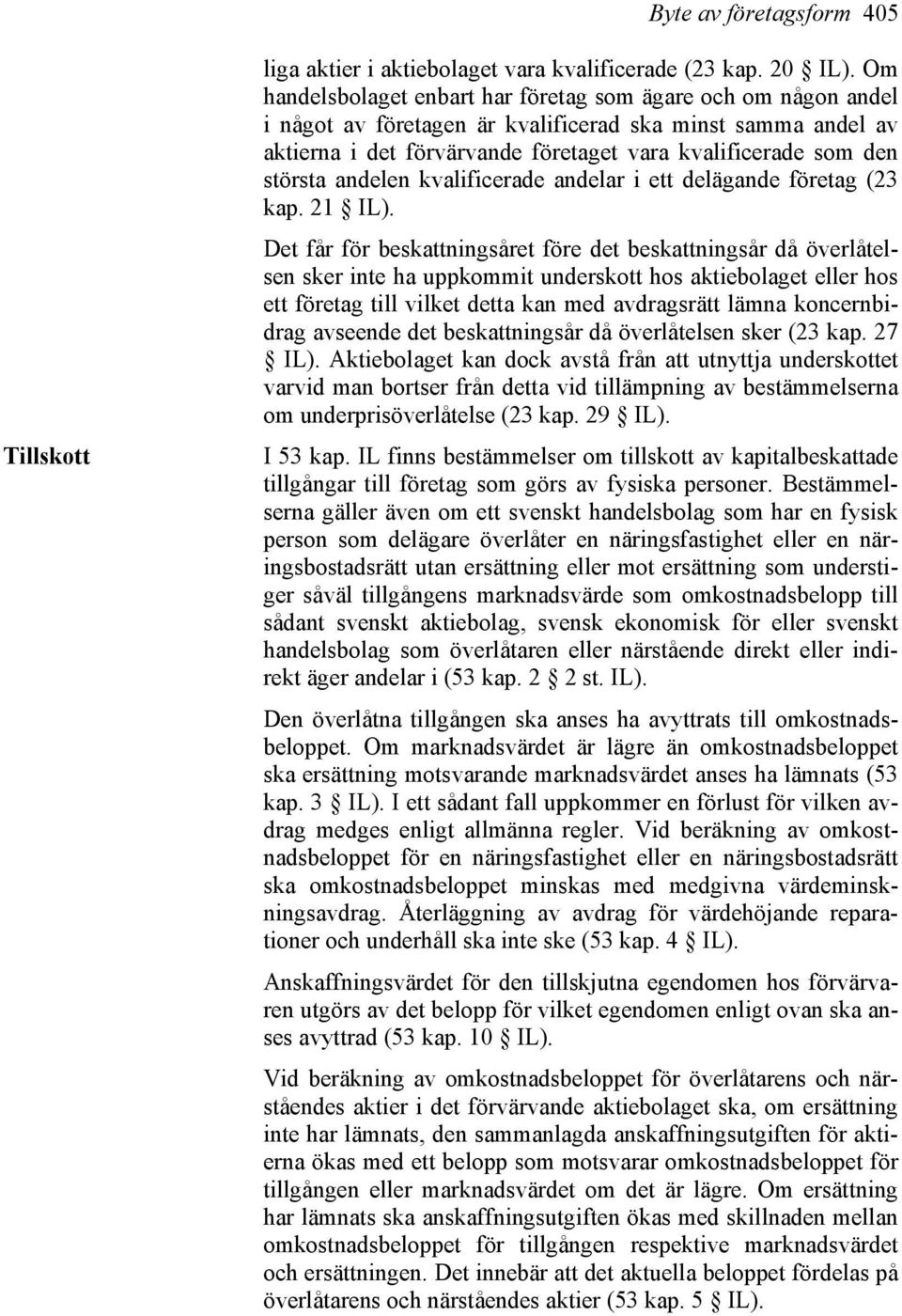 andelen kvalificerade andelar i ett delägande företag (23 kap. 21 IL).