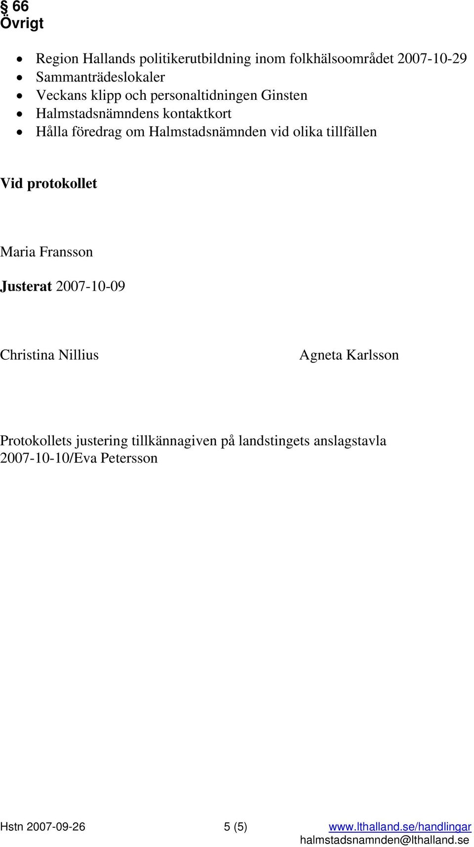 tillfällen Vid protokollet Maria Fransson Justerat 2007-10-09 Christina Nillius Agneta Karlsson Protokollets