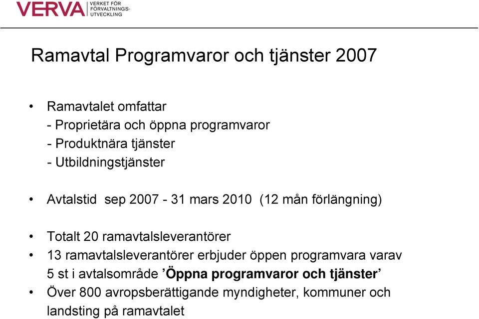 20 ramavtalsleverantörer 13 ramavtalsleverantörer erbjuder öppen programvara varav 5 st i avtalsområde