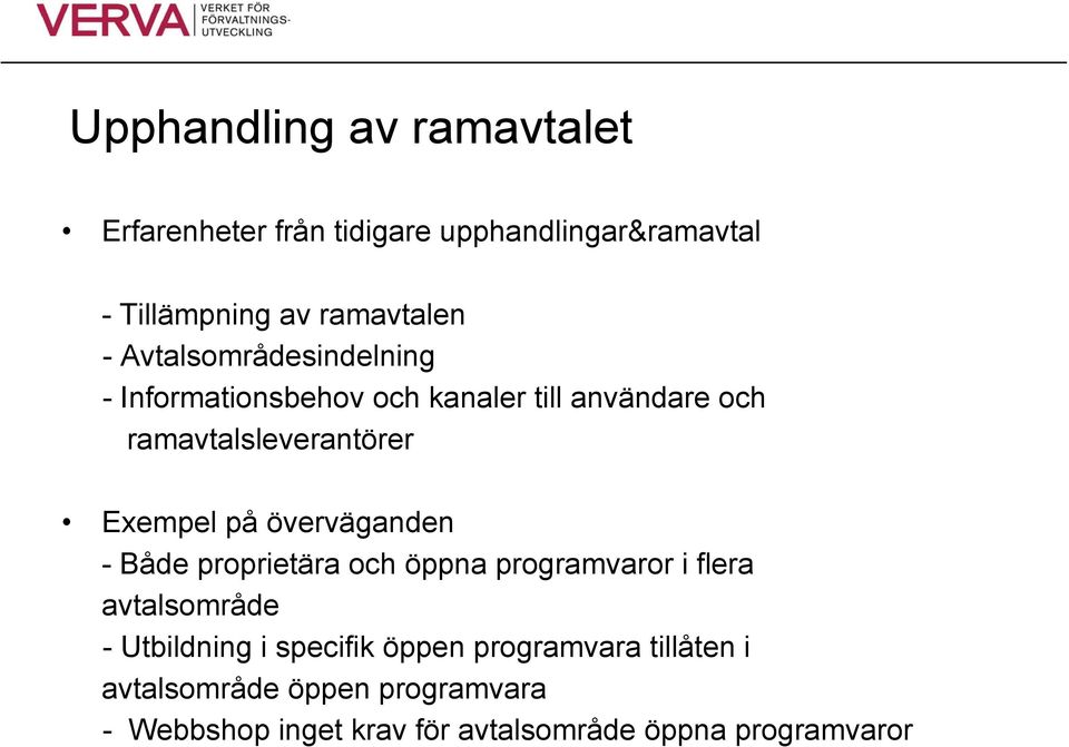 överväganden - Både proprietära och öppna programvaror i flera avtalsområde - Utbildning i specifik öppen