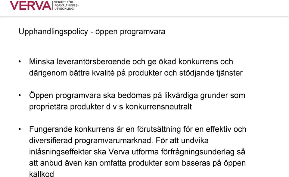 konkurrensneutralt Fungerande konkurrens är en förutsättning för en effektiv och diversifierad programvarumarknad.