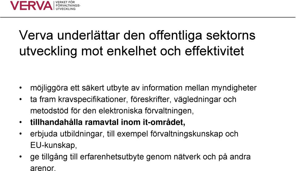 metodstöd för den elektroniska förvaltningen, tillhandahålla ramavtal inom it-området, erbjuda utbildningar,