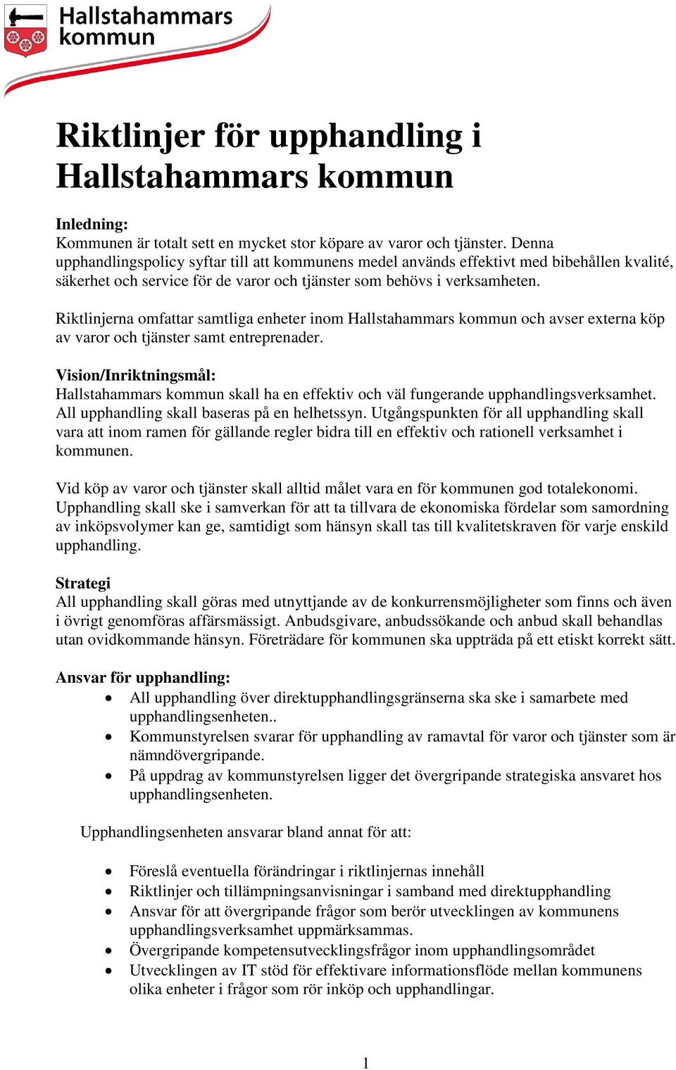 Riktlinjerna omfattar samtliga enheter inom Hallstahammars kommun och avser externa köp av varor och tjänster samt entreprenader.