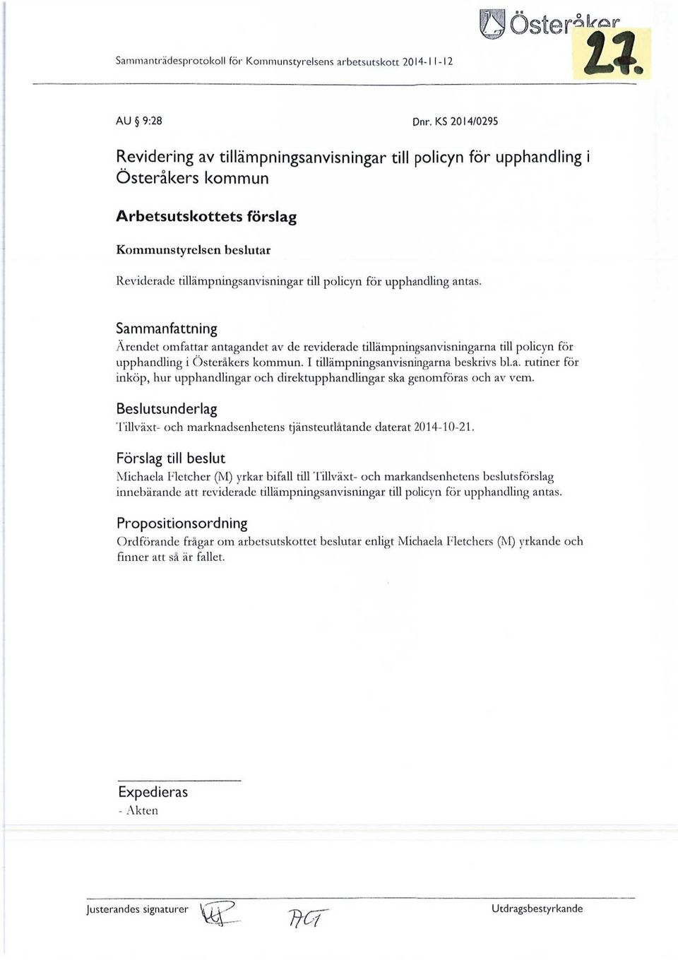 för upphandling antas. Sammanfattning Ärendet omfattar antagandet av de reviderade tillämpningsanvisningarna till policyn för upphandling i Österåkers kommun. I tillämpningsanvisningarna beskrivs bl.