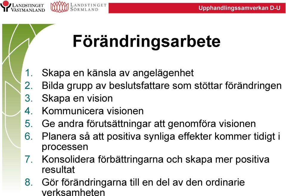 Ge andra förutsättningar att genomföra visionen 6.