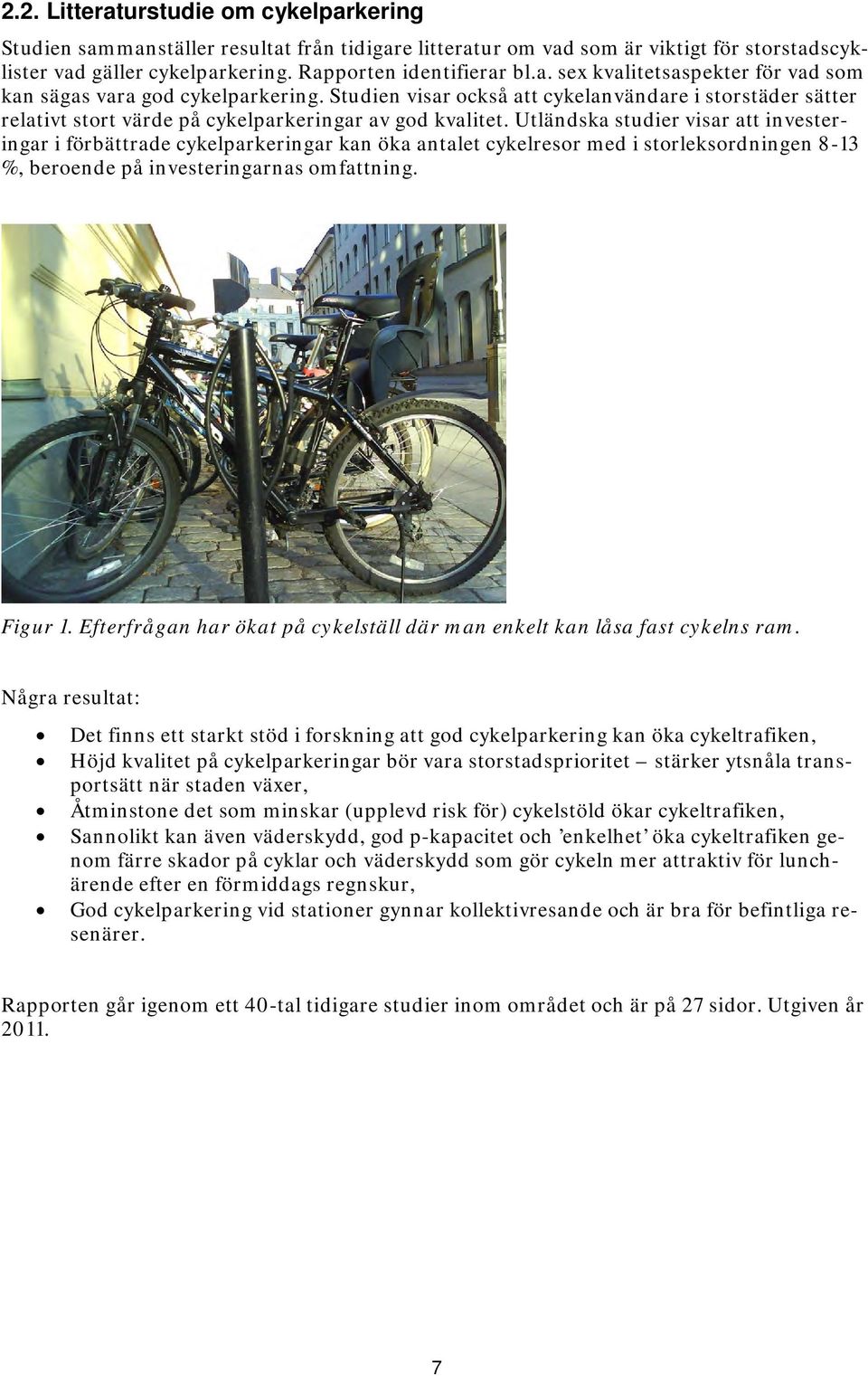Utländska studier visar att investeringar i förbättrade cykelparkeringar kan öka antalet cykelresor med i storleksordningen 8-13 %, beroende på investeringarnas omfattning. Figur 1.