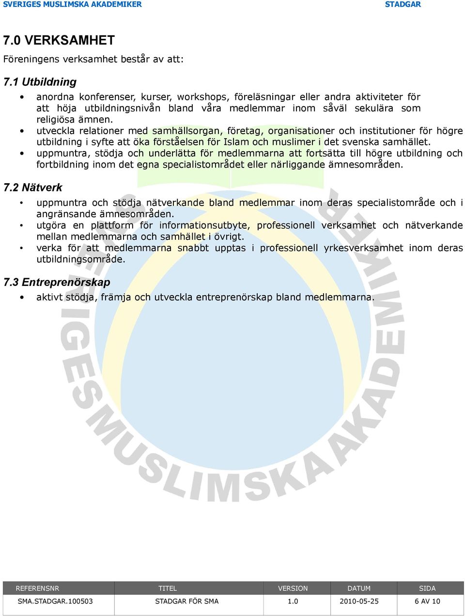 utveckla relationer med samhällsorgan, företag, organisationer och institutioner för högre utbildning i syfte att öka förståelsen för Islam och muslimer i det svenska samhället.