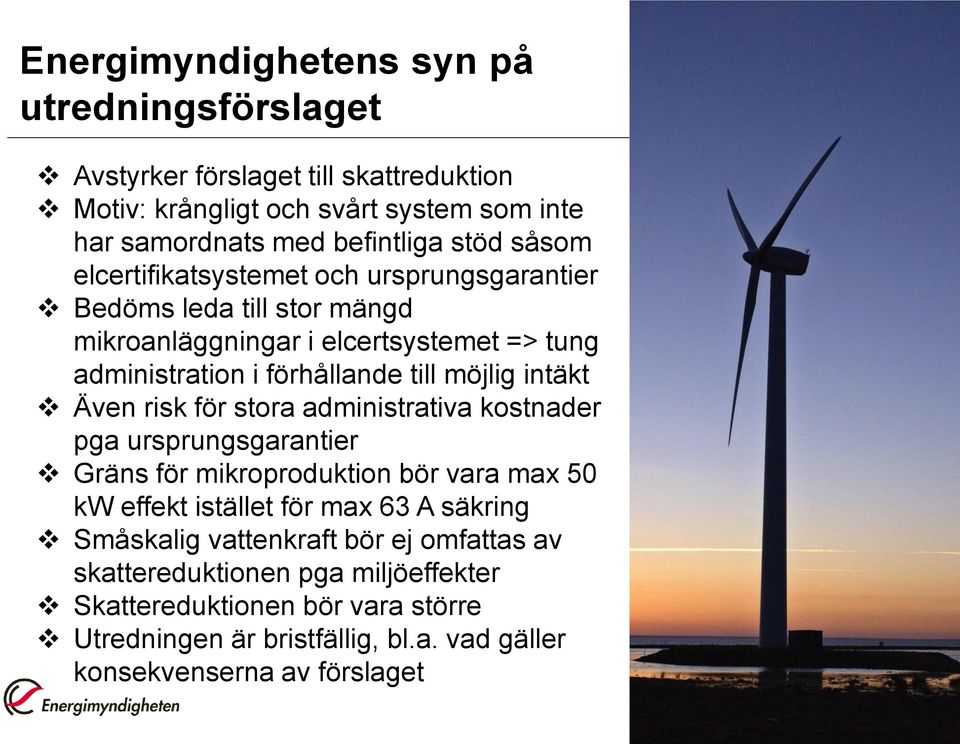 intäkt Även risk för stora administrativa kostnader pga ursprungsgarantier Gräns för mikroproduktion bör vara max 50 kw effekt istället för max 63 A säkring Småskalig