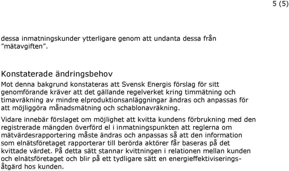 elproduktionsanläggningar ändras och anpassas för att möjliggöra månadsmätning och schablonavräkning.