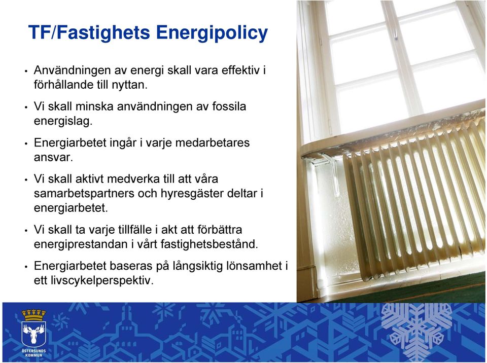 Vi skall aktivt medverka till att våra samarbetspartners och hyresgäster deltar i energiarbetet.