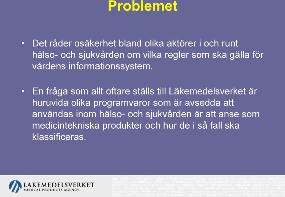 En fråga som allt oftare ställs till Läkemedelsverket är huruvida olika programvaror som är