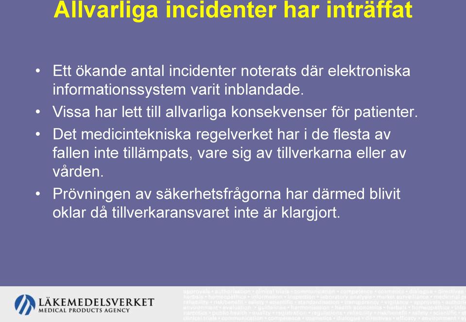 Det medicintekniska regelverket har i de flesta av fallen inte tillämpats, vare sig av tillverkarna