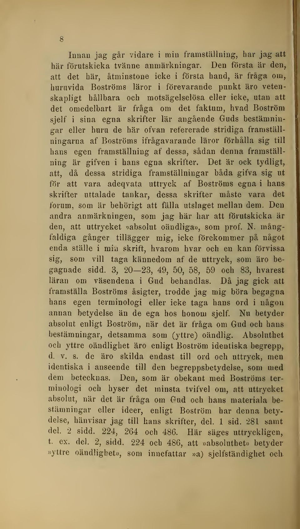 omedelbart är fråga om det faktum, hvad Boström sjelf i sina egna skrifter lär angående Guds bestämningar eller huru de här ofvan refererade stridiga framställningarna af Boströms ifrågavarande läror