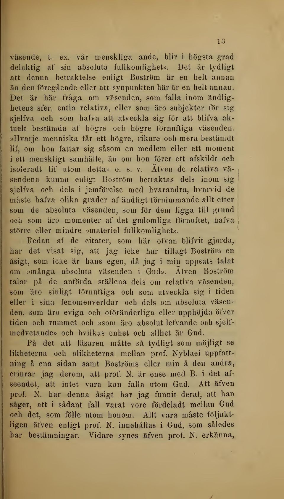 Det är här fråga om väsenden, som falla inom ändlighetens sfer, entia relativa, eller som äro subjekter för sig sjelfva och som hafva att utveckla sig för att blifva aktuelt bestämda af högre och