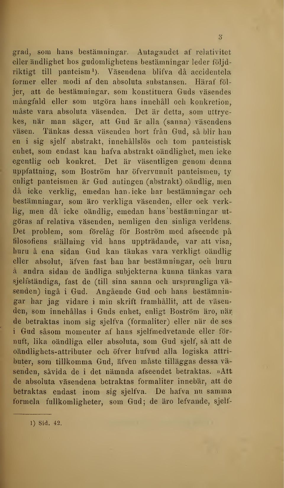 Häraf följer, att de bestämningar, som konstituera Guds väsendes mångfald eller som utgöra hans innehåll och konkretion, måste vara absoluta väsenden.