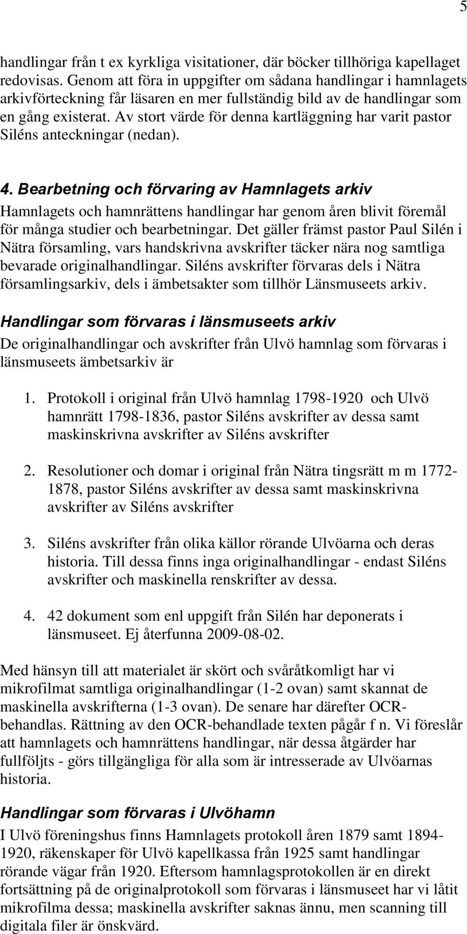 Av stort värde för denna kartläggning har varit pastor Siléns anteckningar (nedan). 4.