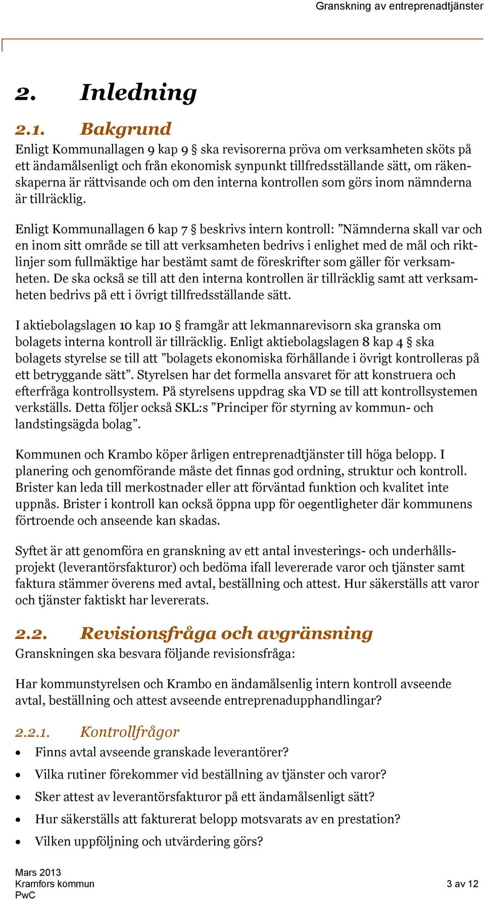 interna kontrollen som görs inom nämnderna är tillräcklig.