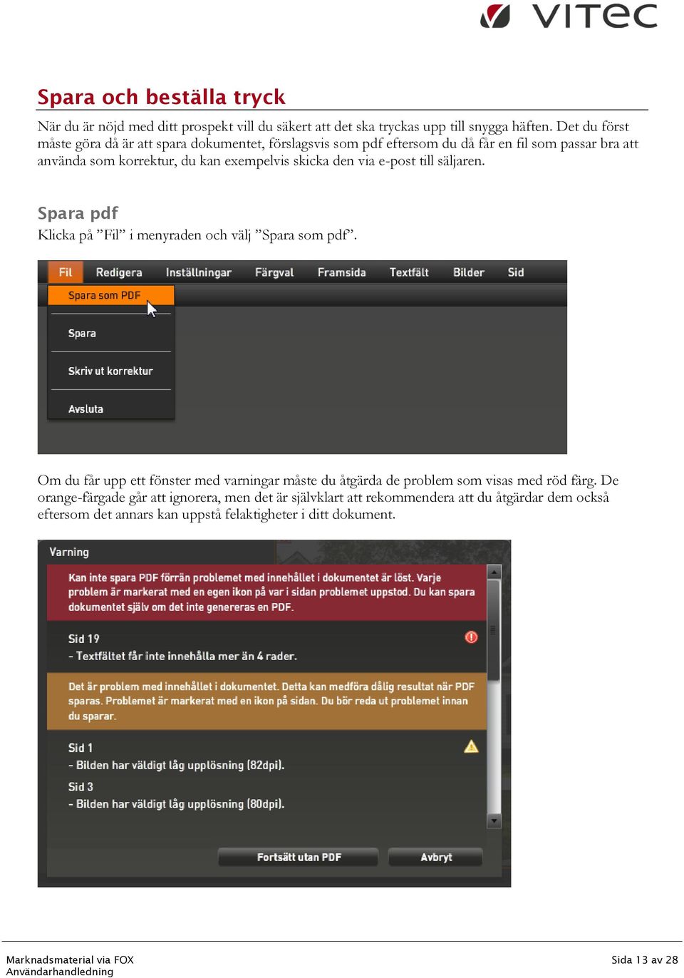 skicka den via e-post till säljaren. Spara pdf Klicka på Fil i menyraden och välj Spara som pdf.