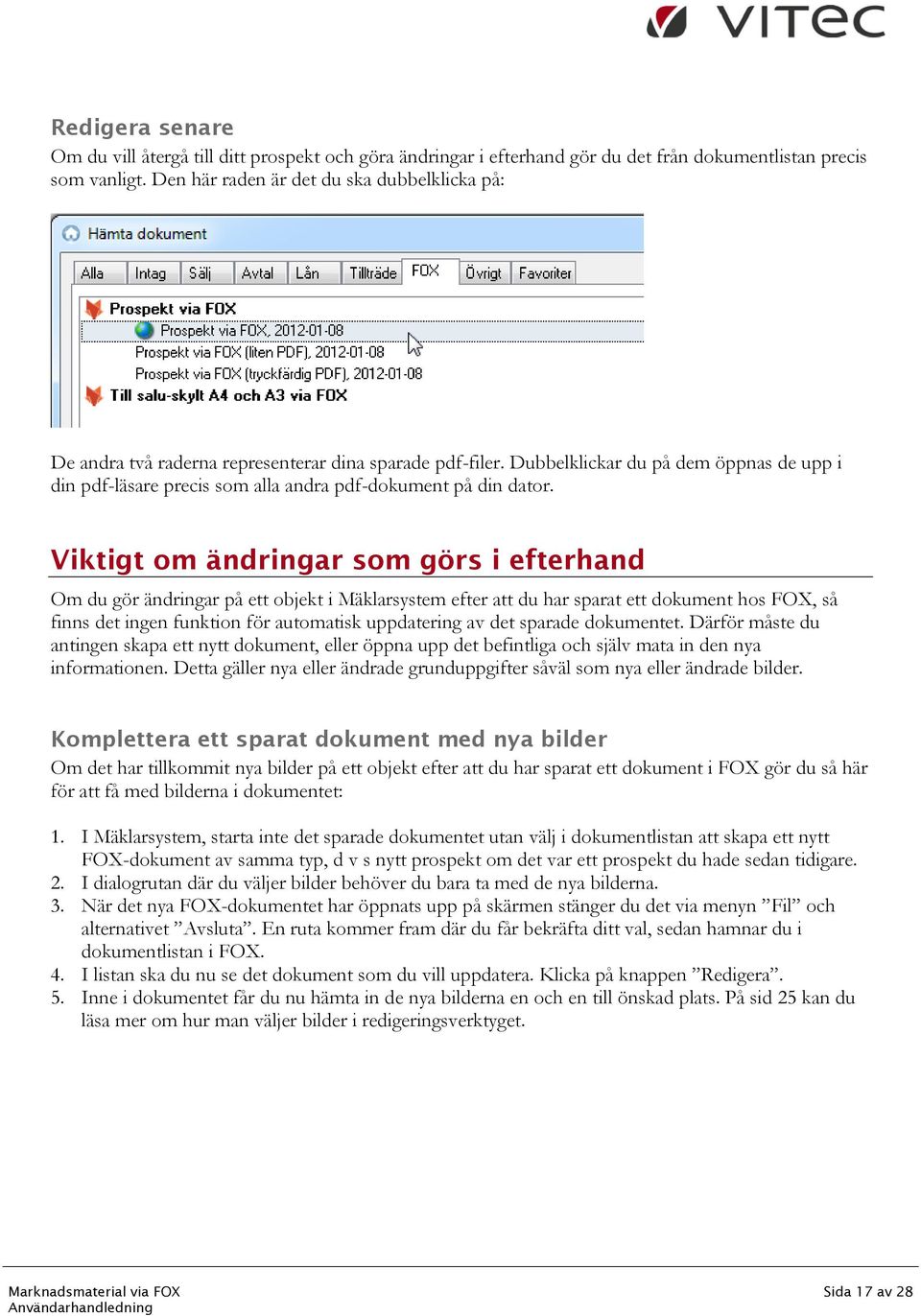 Dubbelklickar du på dem öppnas de upp i din pdf-läsare precis som alla andra pdf-dokument på din dator.
