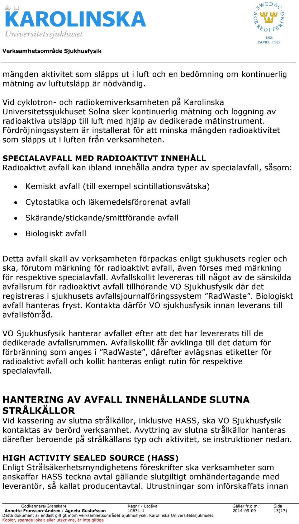 Fördröjningssystem är installerat för att minska mängden radioaktivitet som släpps ut i luften från verksamheten.