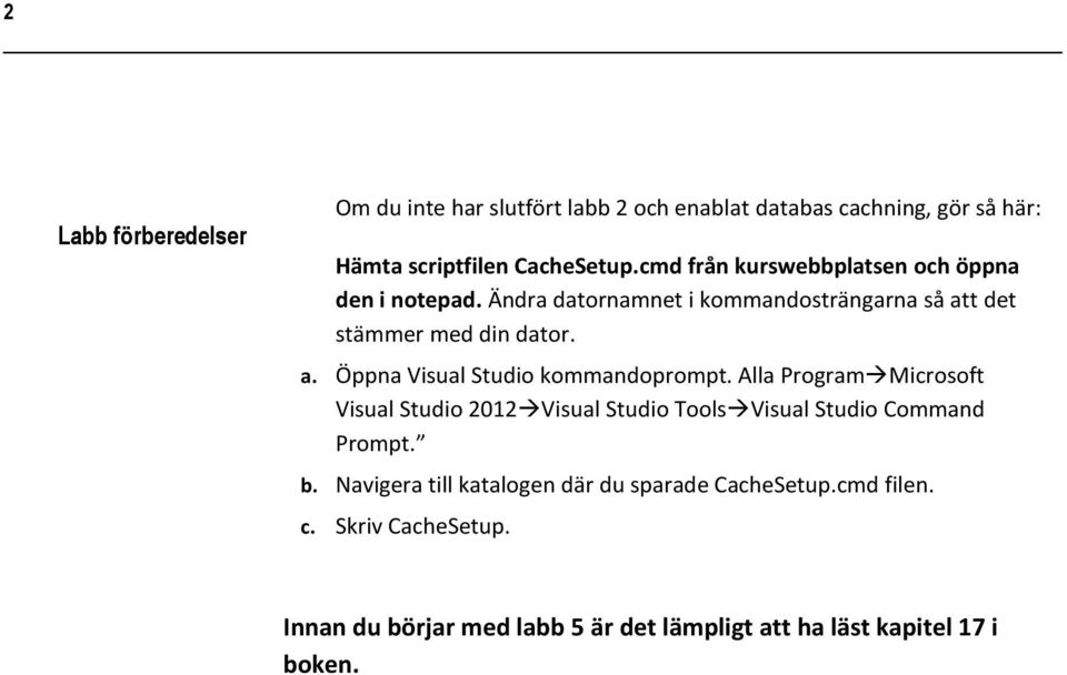 Alla Program Microsoft Visual Studio 2012 Visual Studio Tools Visual Studio Command Prompt. b.