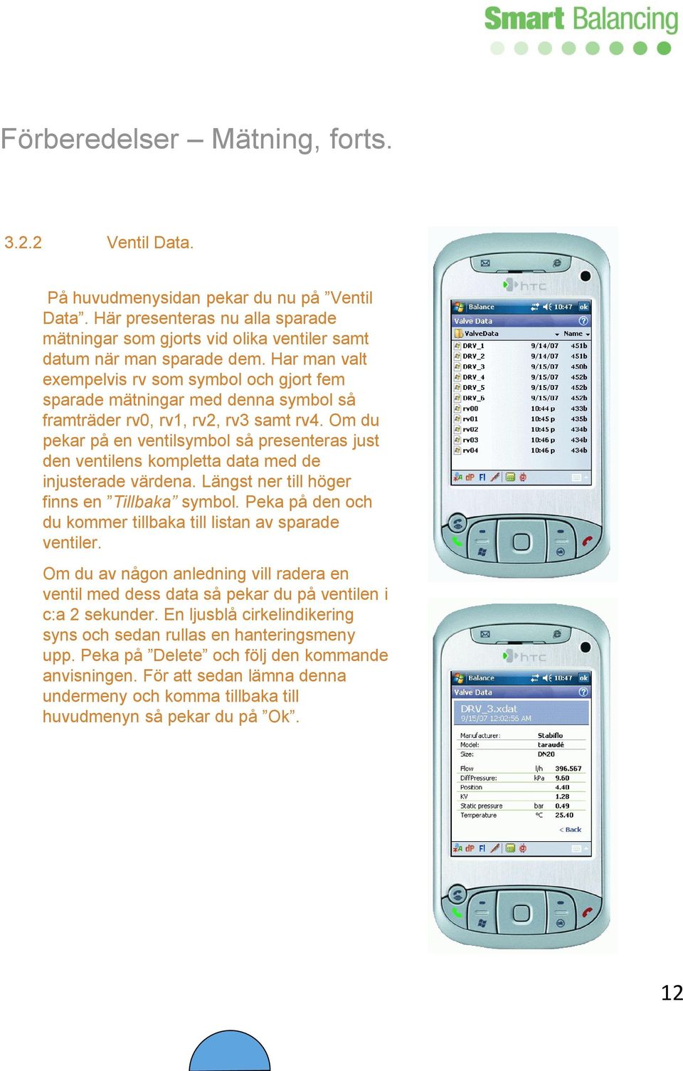 Om du pekar på en ventilsymbol så presenteras just den ventilens kompletta data med de injusterade värdena. Längst ner till höger finns en Tillbaka symbol.