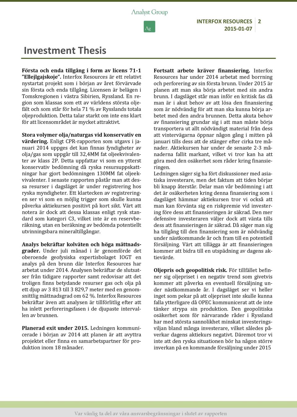 Detta talar starkt om inte ens klart för att licensområdet är mycket attraktivt. Stora volymer olja/naturgas vid konservativ en värdering.