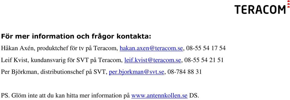 kvist@teracom.se, 08-55 54 21 51 Per Björkman, distributionschef på SVT, per.