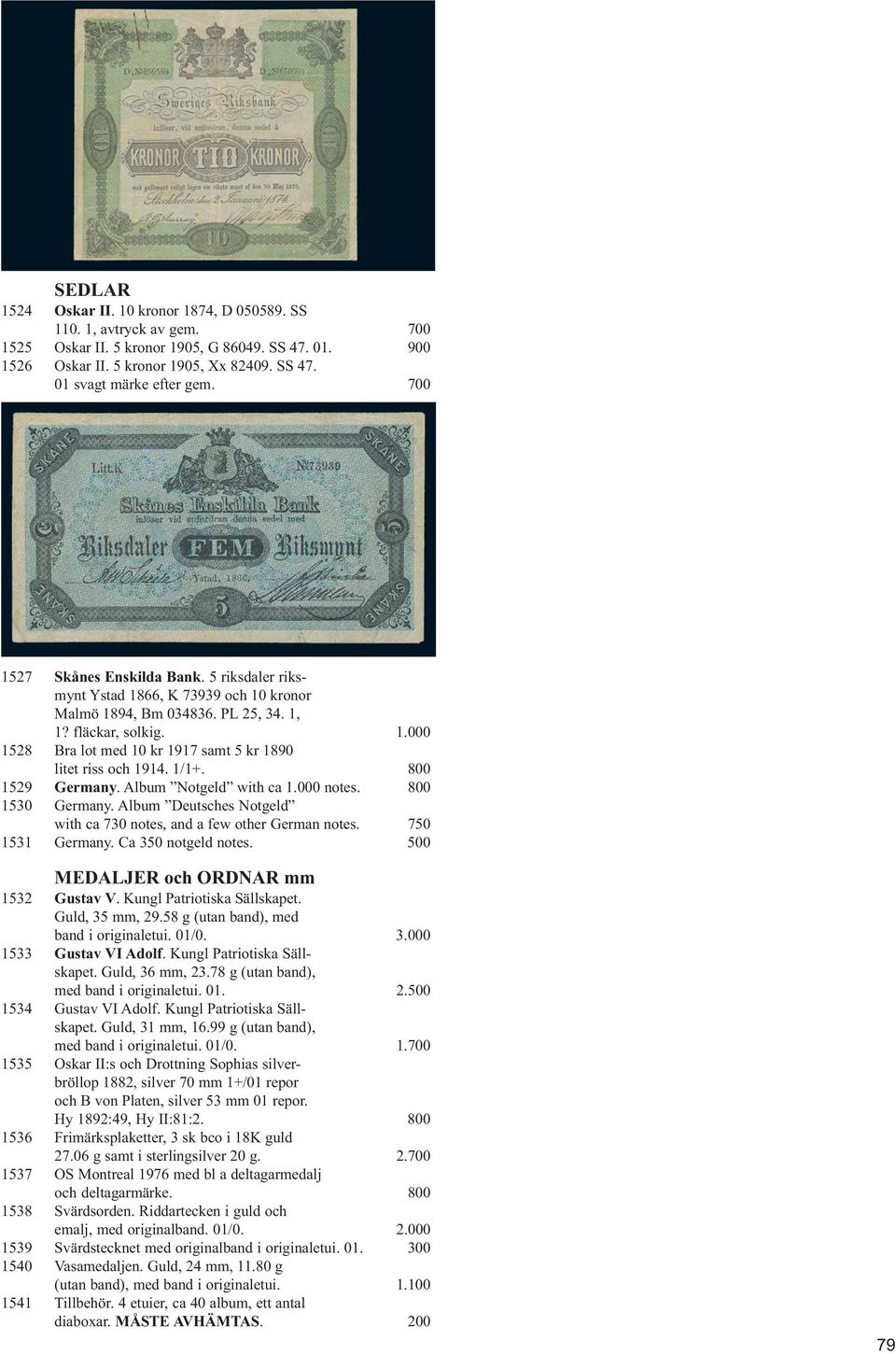 1/1+. 800 1529 Germany. Album Notgeld with ca 1.000 notes. 800 1530 Germany. Album Deutsches Notgeld with ca 730 notes, and a few other German notes. 750 1531 Germany. Ca 350 notgeld notes.