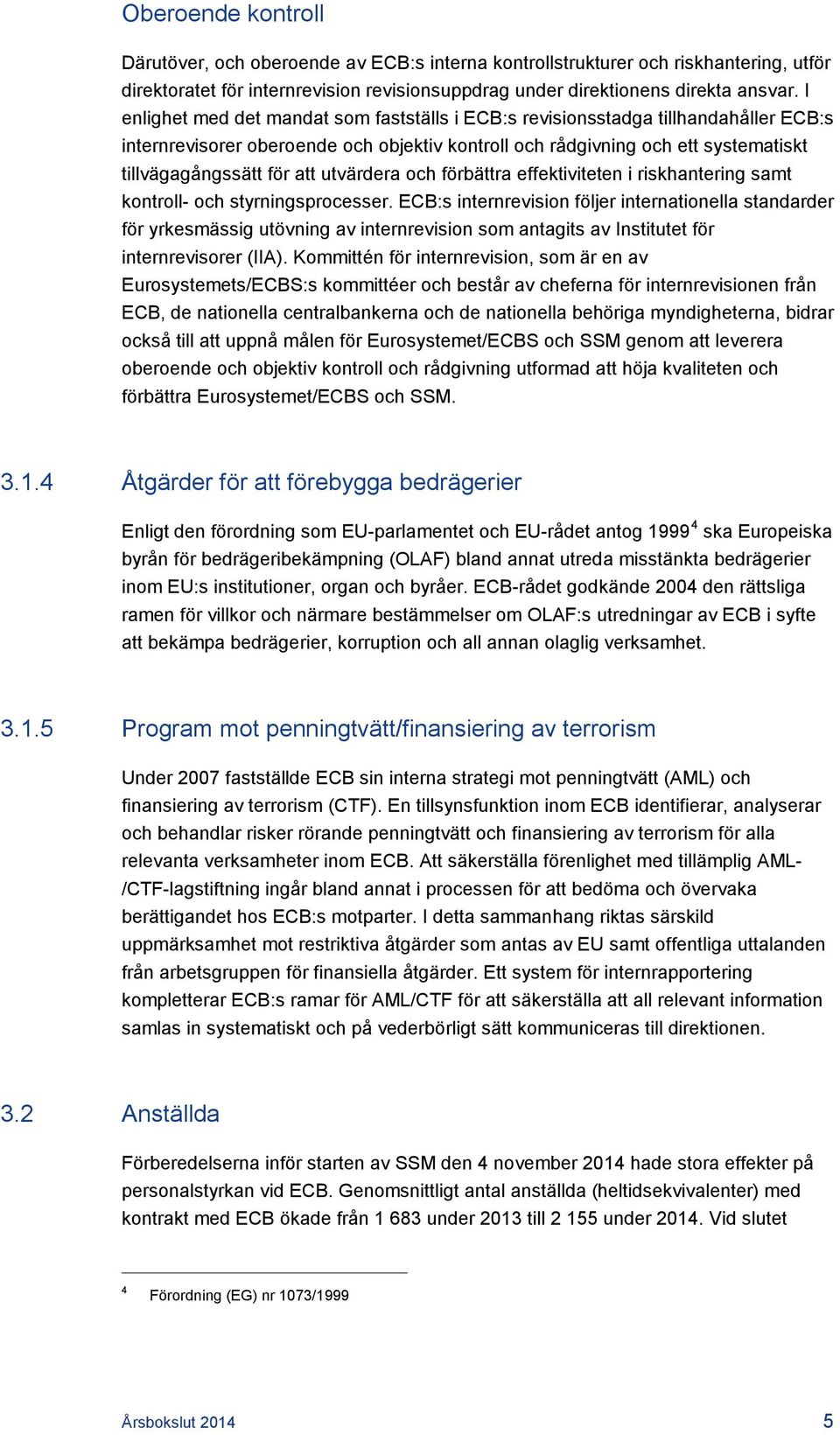 utvärdera och förbättra effektiviteten i riskhantering samt kontroll- och styrningsprocesser.