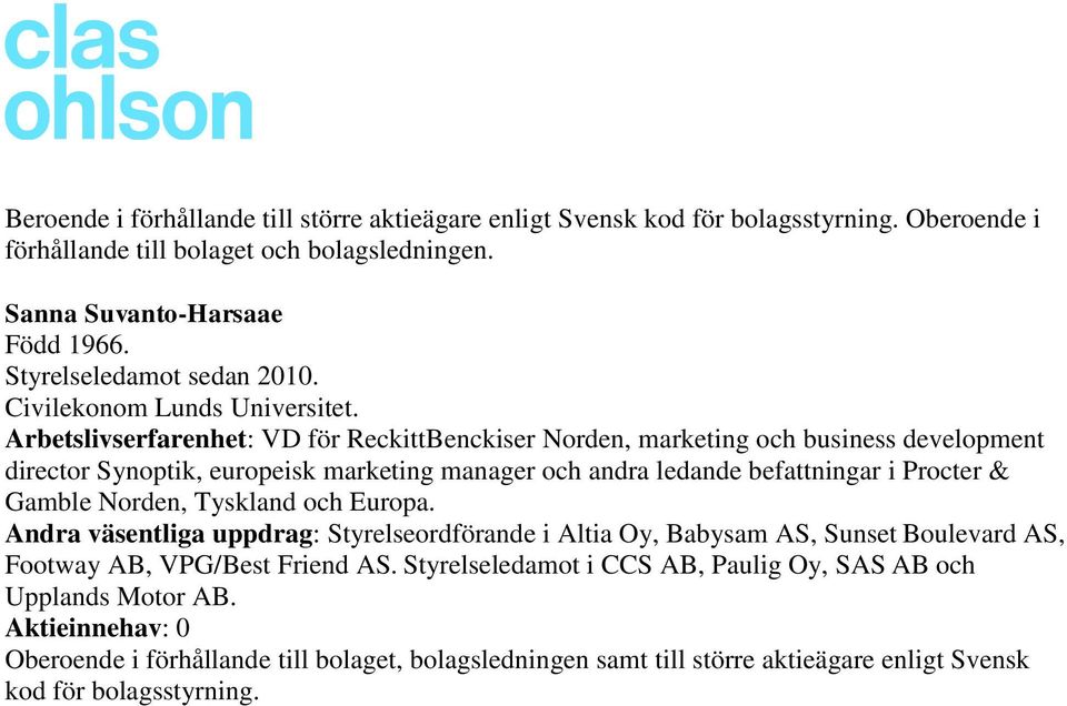 Arbetslivserfarenhet: VD för ReckittBenckiser Norden, marketing och business development director Synoptik, europeisk marketing manager och andra ledande