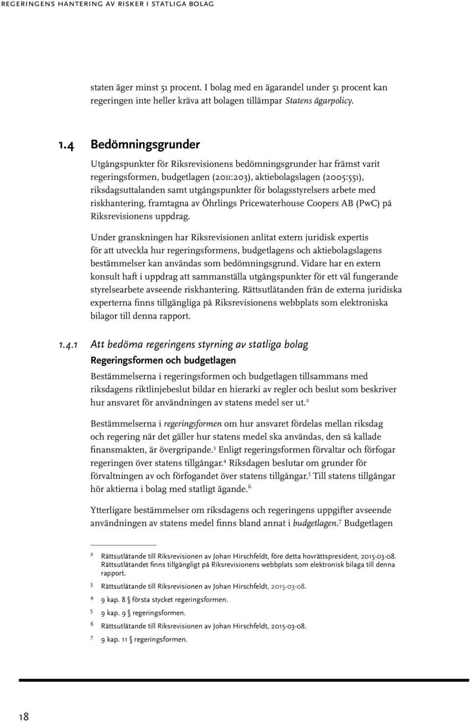 för bolagsstyrelsers arbete med riskhantering, framtagna av Öhrlings Pricewaterhouse Coopers AB (PwC) på Riksrevisionens uppdrag.