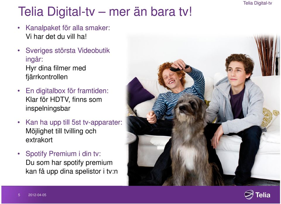 digitalbox för framtiden: Klar för HDTV, finns som inspelningsbar Kan ha upp till 5st tv-apparater: