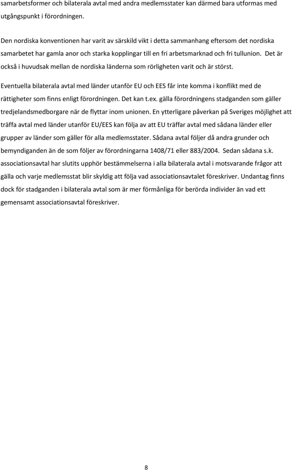 Det är också i huvudsak mellan de nordiska länderna som rörligheten varit och är störst.