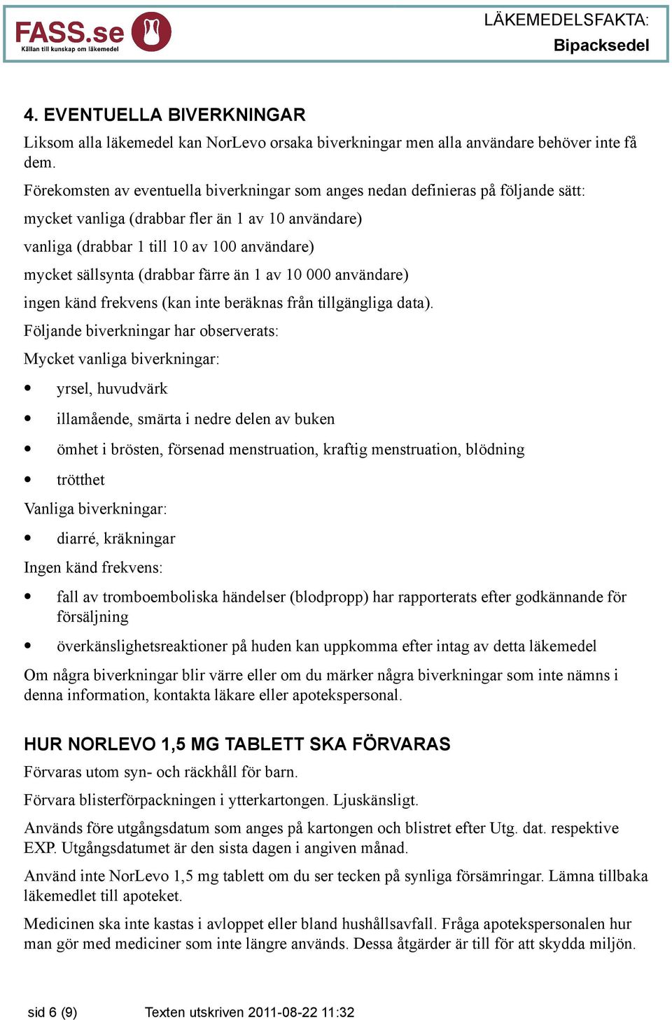 (drabbar färre än 1 av 10 000 användare) ingen känd frekvens (kan inte beräknas från tillgängliga data).
